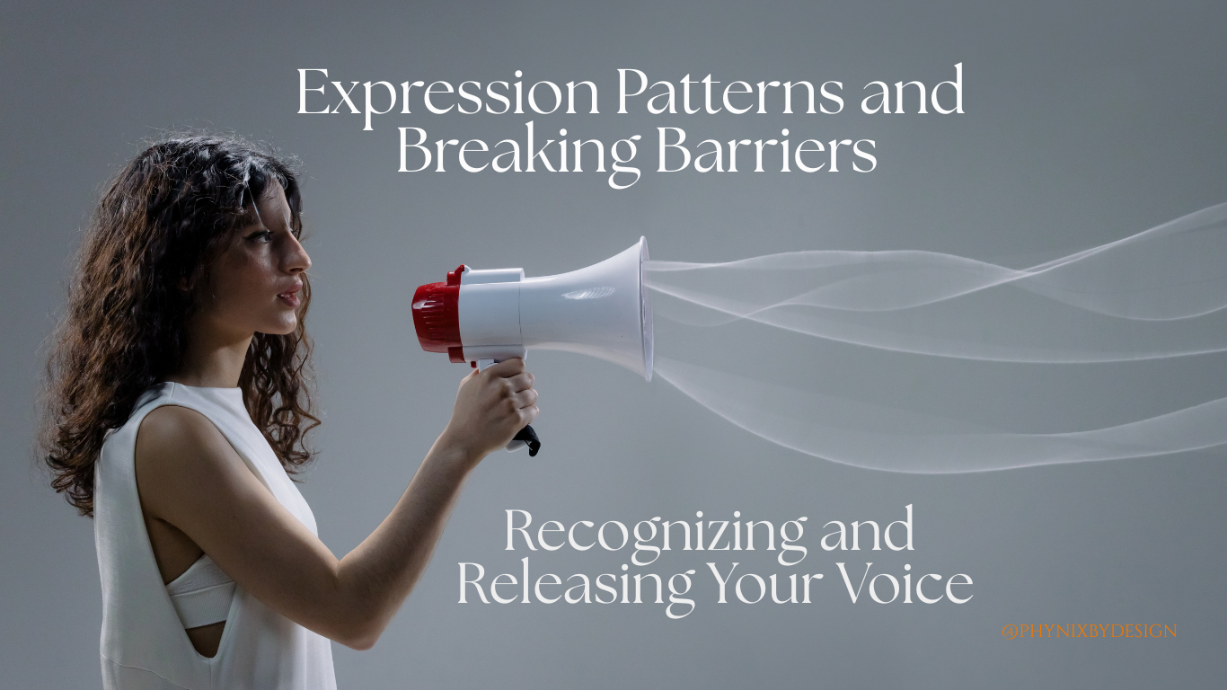 Expression Patterns and Breaking Barriers: Recognizing and Releasing Your Voice