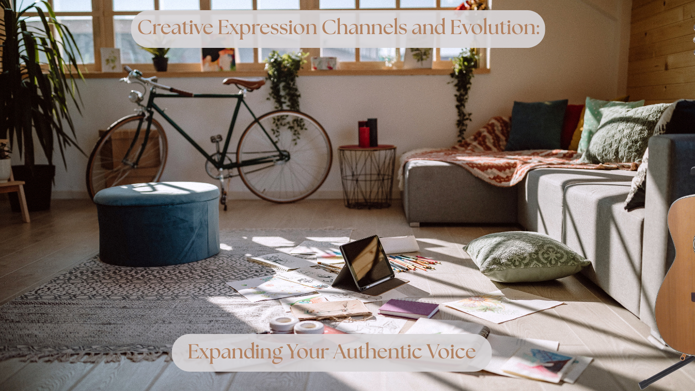 Creative Expression Channels and Evolution: Expanding Your Authentic Voice
