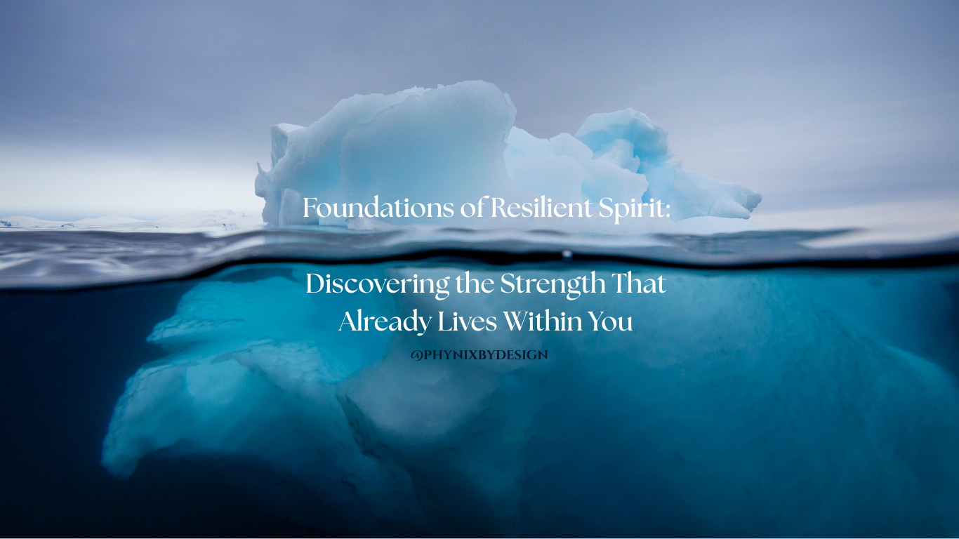 Foundations of Resilient Spirit: Discovering the Strength That Already Lives Within You
