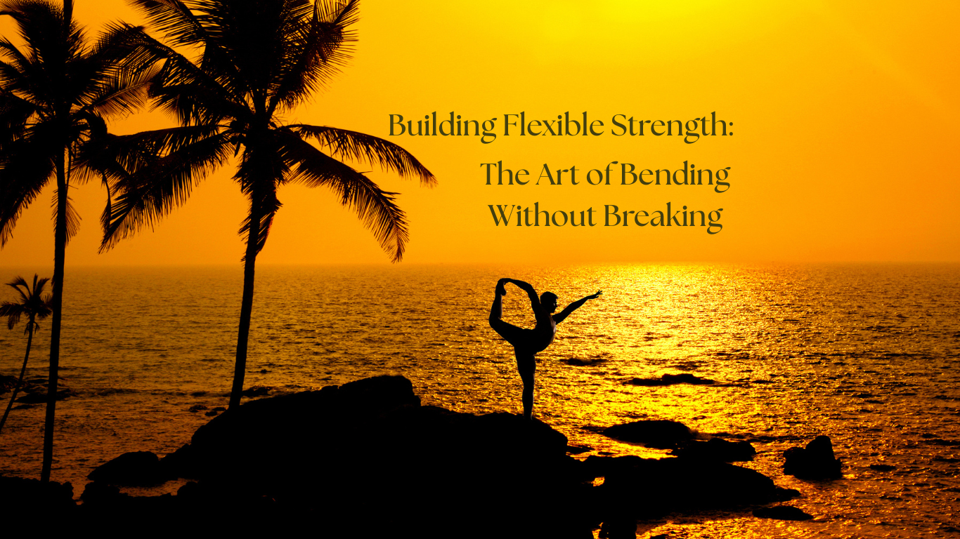 Building Flexible Strength: The Art of Bending Without Breaking