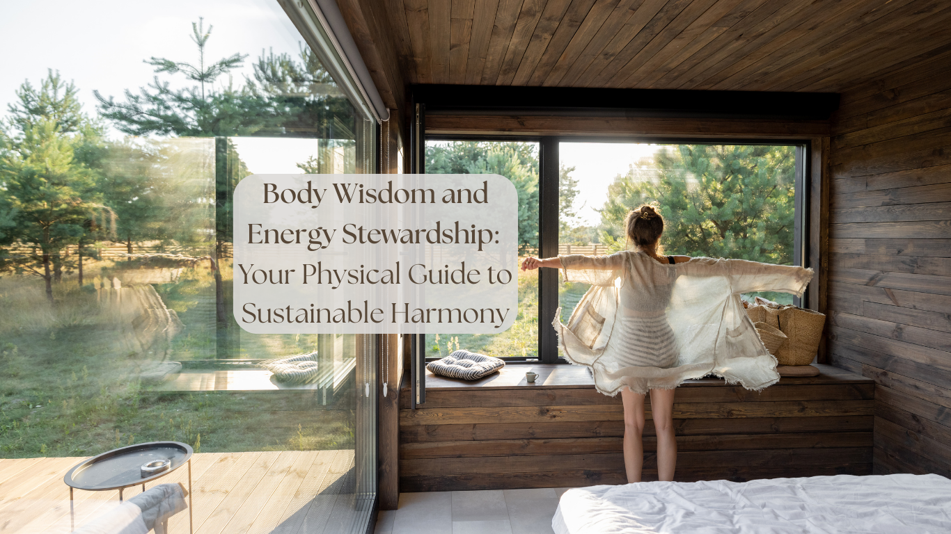 Body Wisdom and Energy Stewardship: Your Physical Guide to Sustainable Harmony