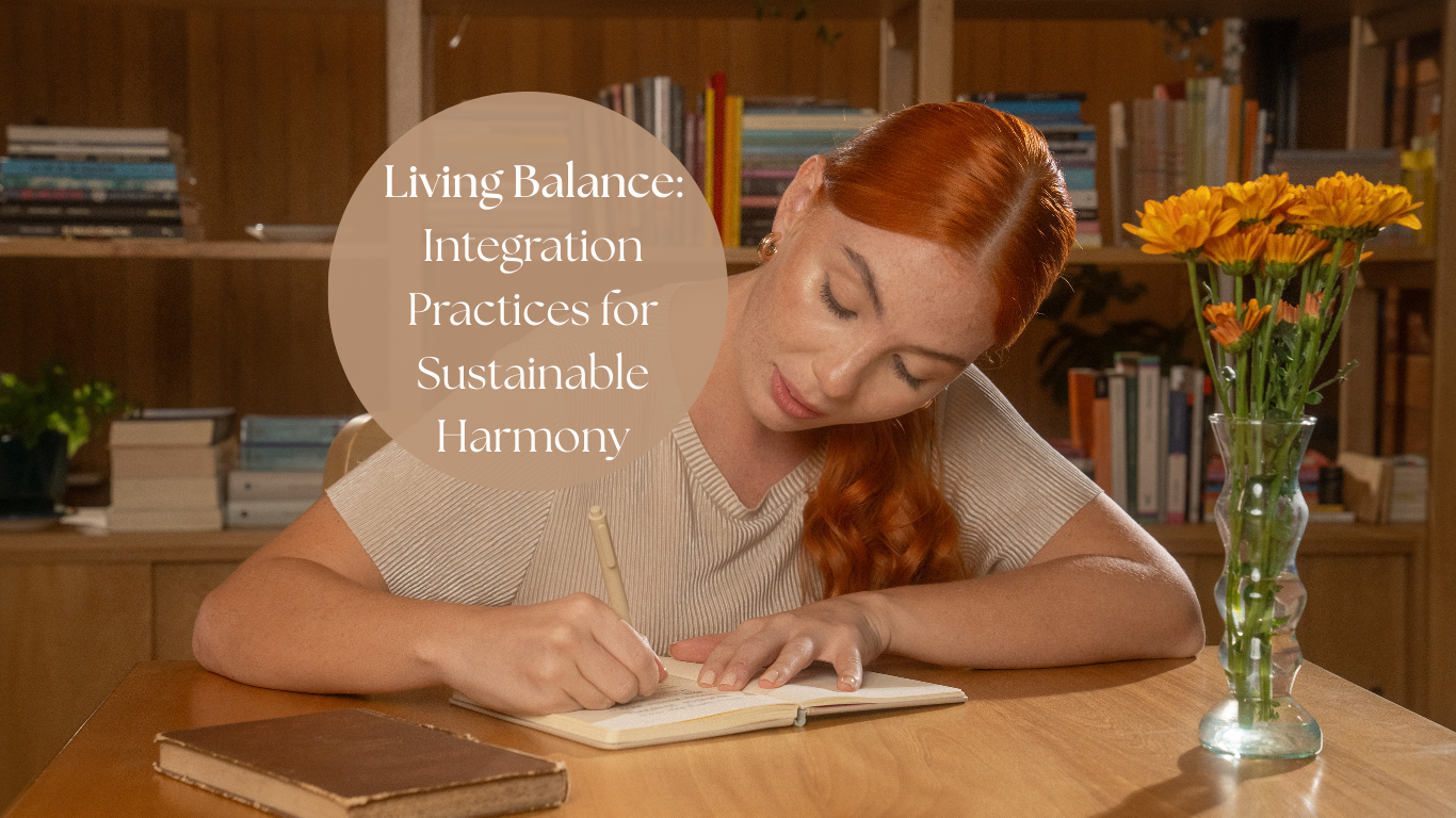 Living Balance: Integration Practices for Sustainable Harmony
